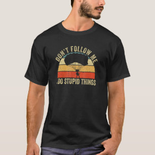 Camiseta No Me Sigas Hago Cosas Estúpidas Paracaidismo Dive