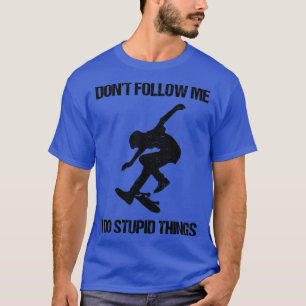 Camiseta No me sigas hago cosas estúpidas patinando VI