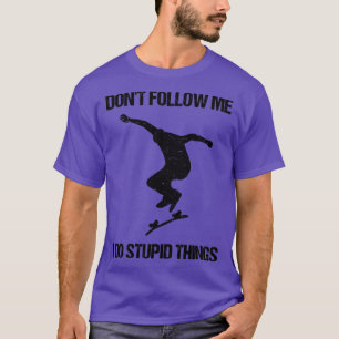 Camiseta No me sigas hago cosas estúpidas patinando VIII