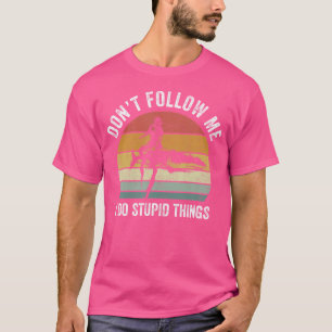 Camiseta No me sigas, hago cosas estúpidas, qué gracioso Sc