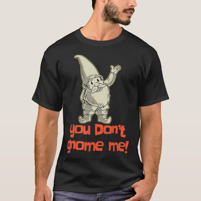 Camiseta No me vas a traer Yard Gnome Gift Garden Gnome Gif (Anverso)