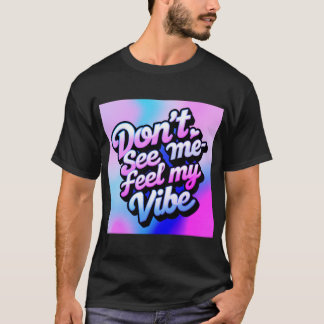 Camiseta "No me veas a mí-sentir mi vibina"