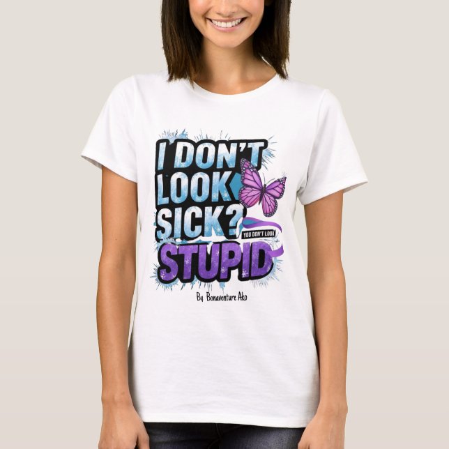 Camiseta "¿No me veo enfermo? ¡No pareces estúpido!" (Anverso)