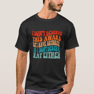 Camiseta No merezco este premio pero tengo artritis Q