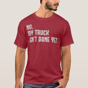 Camiseta No Mi Camión Todavía No Se Ha Hecho Un Fácil Me