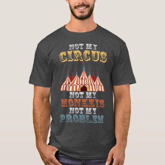 Camiseta No Mi Circo No Mis Monos, No Mi Problema Es Gracio