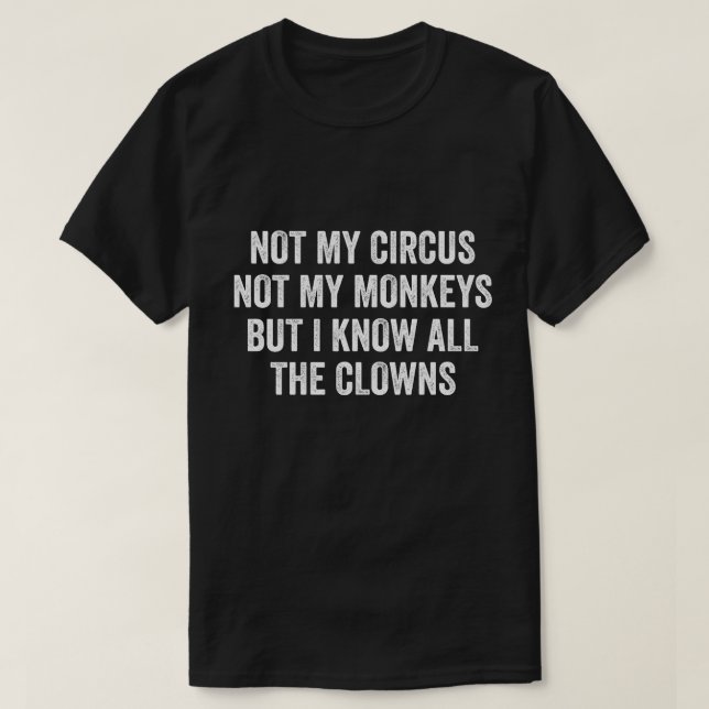 Camiseta No Mi Circo No Mis Monos Pero Conozco Todo El Cl (Diseño del anverso)