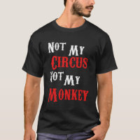 No mi circo, no mis monos son graciosos sarcástico