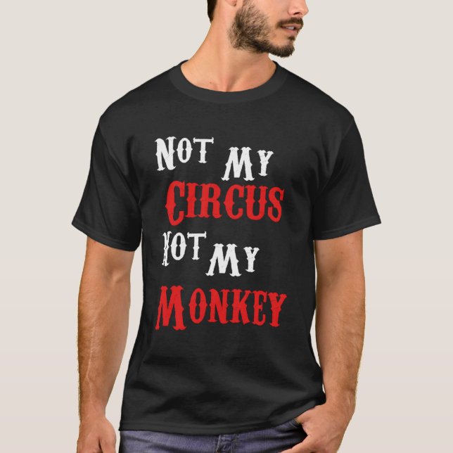 Camiseta No mi circo, no mis monos son graciosos sarcástico (Anverso)
