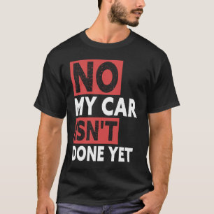 Camiseta No mi coche no está hecho aún Desi mecánico de coc