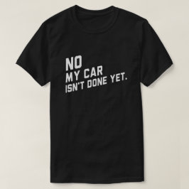 Camiseta No, mi coche no está hecho, aún es gracioso que te