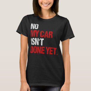 Camiseta No mi coche no está hecho aún Funny Auto Mechanic 