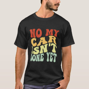 Camiseta No mi coche no está hecho aún Groovy Car Mechanic 