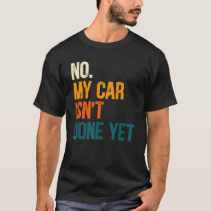 Camiseta No mi coche no está hecho aún Herramientas Garaje