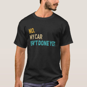 Camiseta No Mi Coche No Está Terminado Todavía  Mecánico De