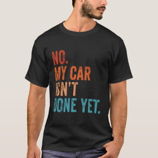 Camiseta No, Mi Coche Todavía No Está Hecho, Es Gracioso Qu