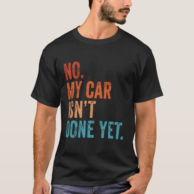 Camiseta No, Mi Coche Todavía No Está Hecho, Es Gracioso Qu (Anverso)