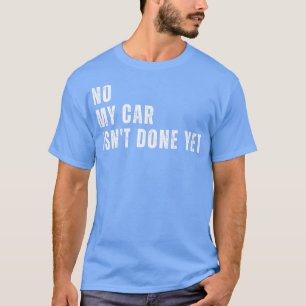 Camiseta No, Mi No Se Ha Hecho Aún Gracioso Garaje Mecánico