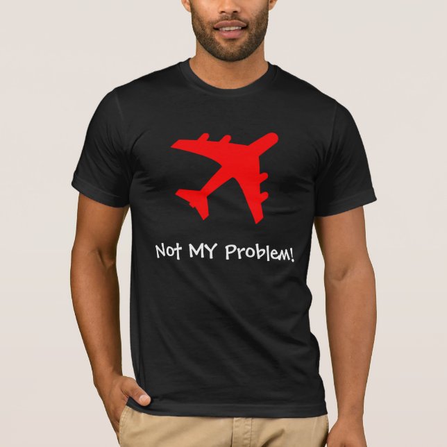 Camiseta ¡No MI problema! (Anverso)