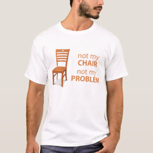 Camiseta no mi silla no mi problema