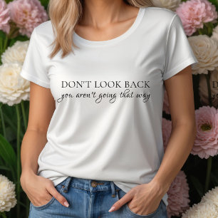 Camiseta No mires hacia atrás, no vas a ir de esa manera