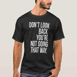 Camiseta No mires hacia atrás, no vas así