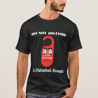 Camiseta No molestar, estoy suficientemente perturbado