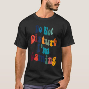 Camiseta No molestes Estoy Jugando Divertidas Para Los Juga