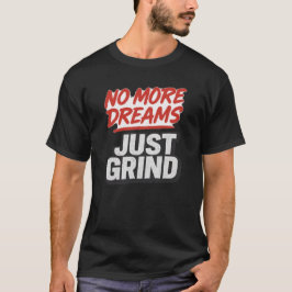 Camiseta No More Dreams Just Grind – Hustle Motivation