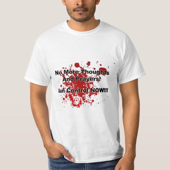 Camiseta No More Thoughts and Prayers! Gun Control Now!!! (Anverso)