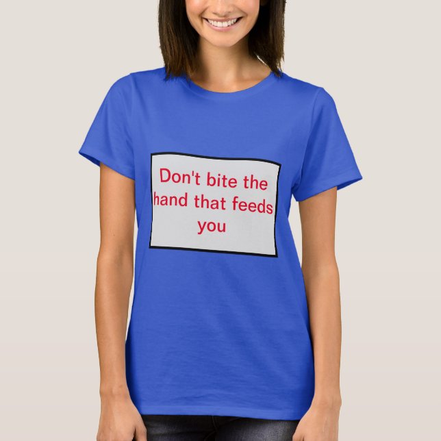Camiseta No muerdas la mano que te da de comer. (Anverso)