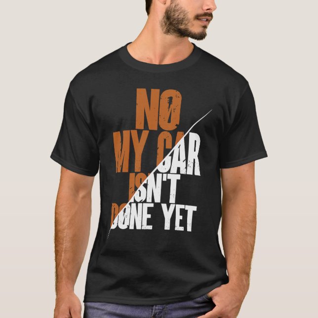 Camiseta No My Car Isn't Done Yet  Car Mechanic Garage Desi (Anverso)