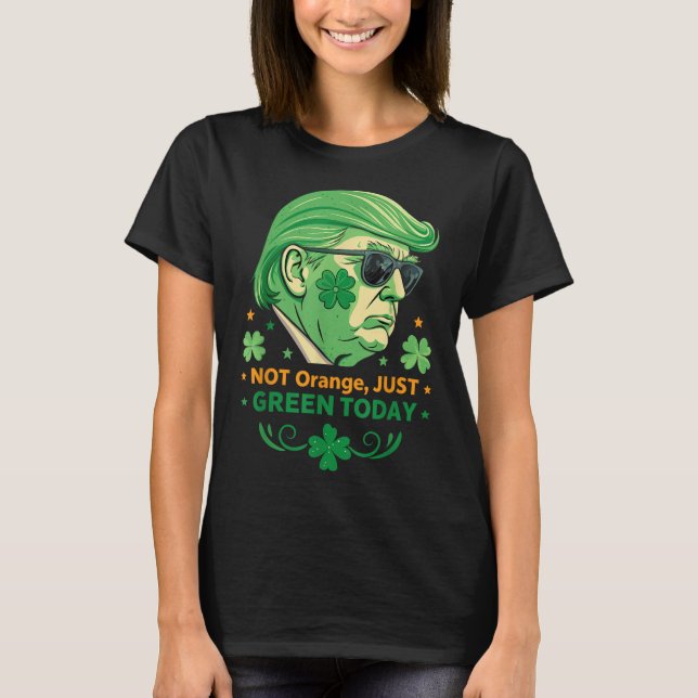 Camiseta No Naranja, Sólo Verde Hoy - Gracioso Trump St. (Anverso)