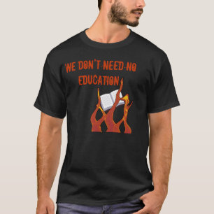 Camiseta No necesitamos ninguna educación