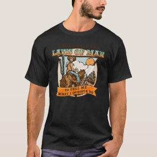 Camiseta No necesitas las leyes del hombre para decirme lo