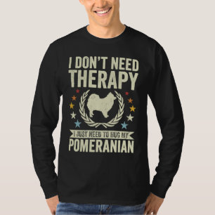 Camiseta No necesitas terapia solo abrazo mi pom pomeranian