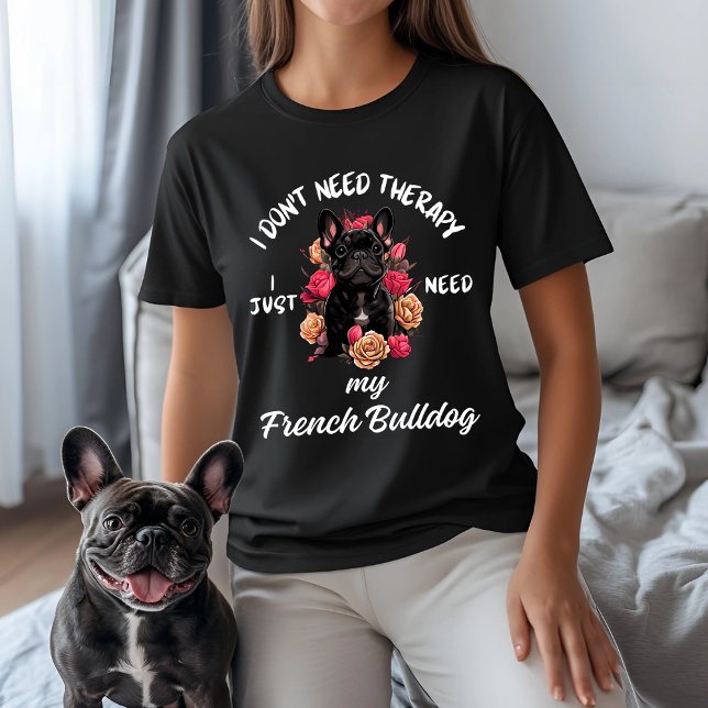 Camiseta No necesitas terapia, solo necesito mi Bulldog fra (Subido por el creador)