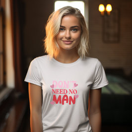 Camiseta No necesitas un hombre Día de San Valentín