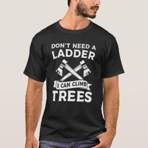 Camiseta No necesitas una escalera que pueda escalar árbole