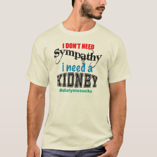 Camiseta No necesite la condolencia, yo necesitan un riñó