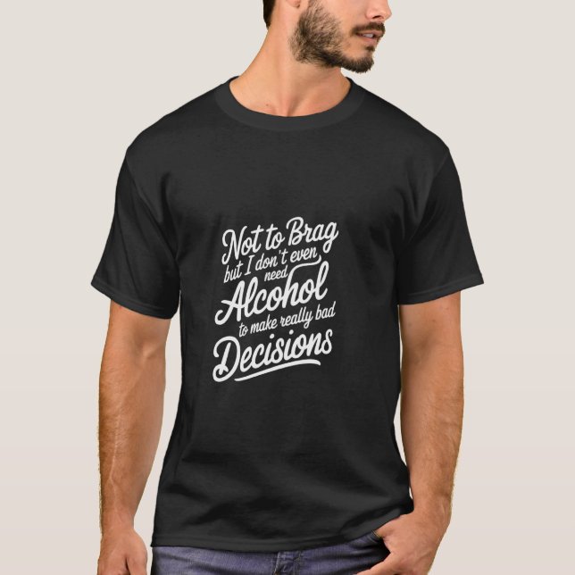 Camiseta No Necesito Alcohol para Tomar Malas Decisiones - (Anverso)
