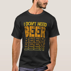 Camiseta No necesito beber cerveza Chistes bar humor 1