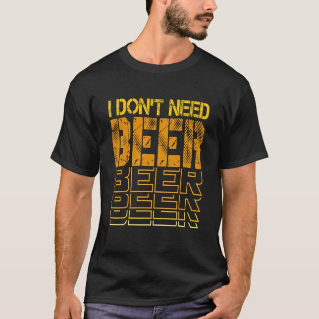 Camiseta No necesito beber cerveza Chistes bar humor 1 (Anverso)