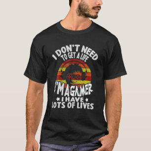 Camiseta No necesito conseguir una vida que soy un jugador