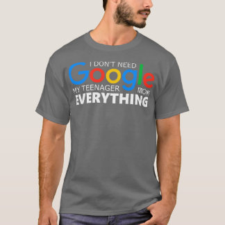Camiseta No necesito Google Mi adolescente lo sabe todo