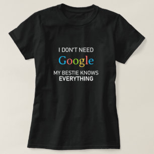 Camiseta No necesito Google Mi Bestie lo sabe todo