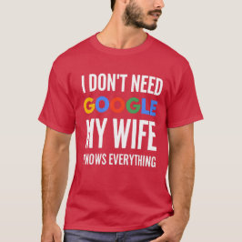 Camiseta No necesito Google Mi esposa lo sabe todo