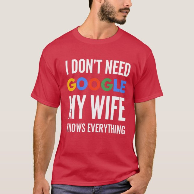 Camiseta No necesito Google Mi esposa lo sabe todo (Anverso)