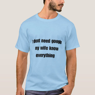 Camiseta No necesito google mi esposa lo sabe todo