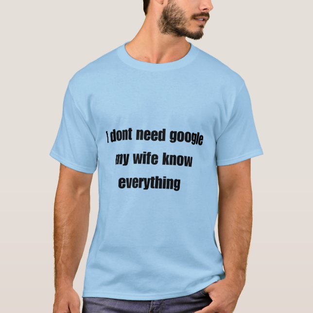 Camiseta No necesito google mi esposa lo sabe todo (Anverso)